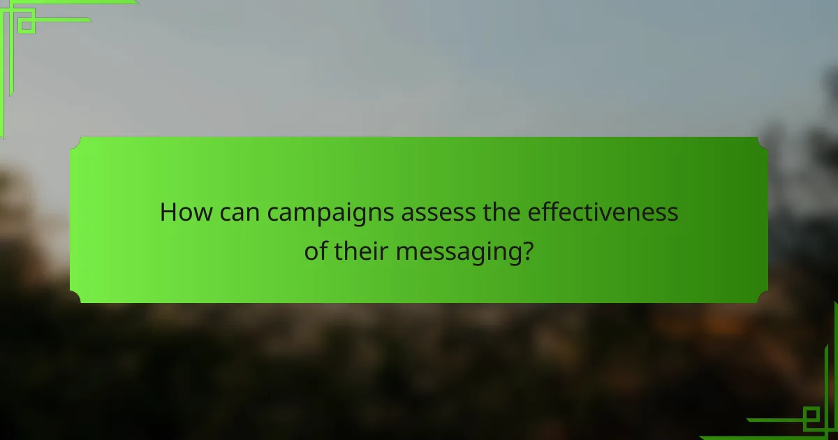 How can campaigns assess the effectiveness of their messaging?