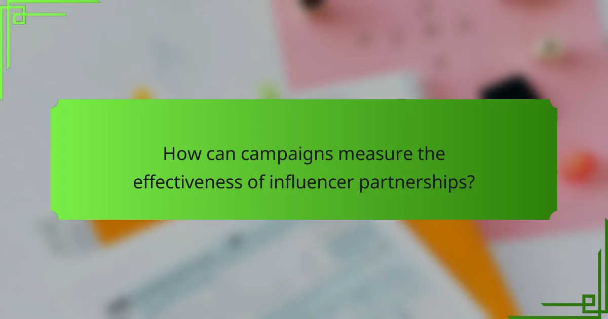 How can campaigns measure the effectiveness of influencer partnerships?
