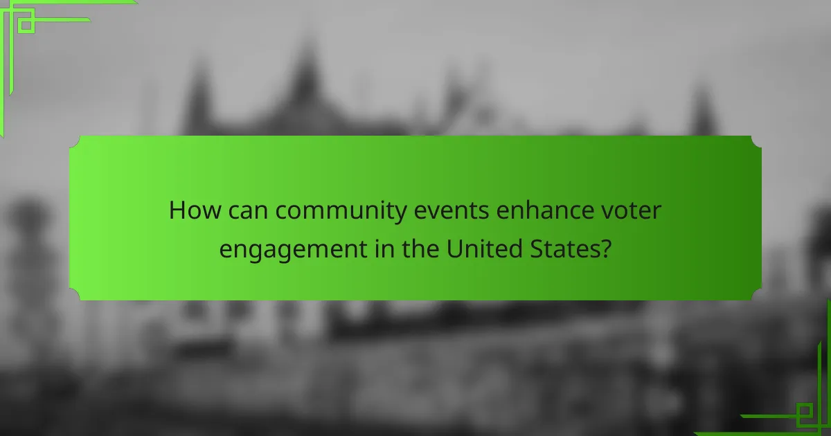 How can community events enhance voter engagement in the United States?