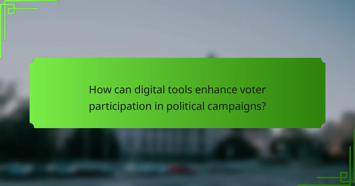 How can digital tools enhance voter participation in political campaigns?