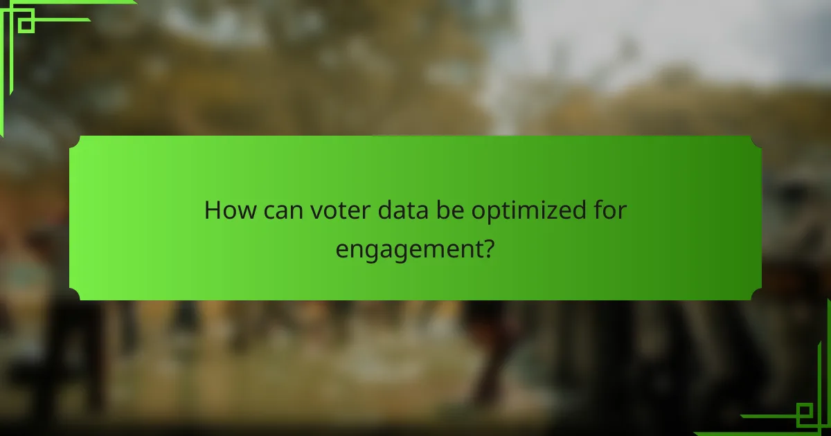 How can voter data be optimized for engagement?
