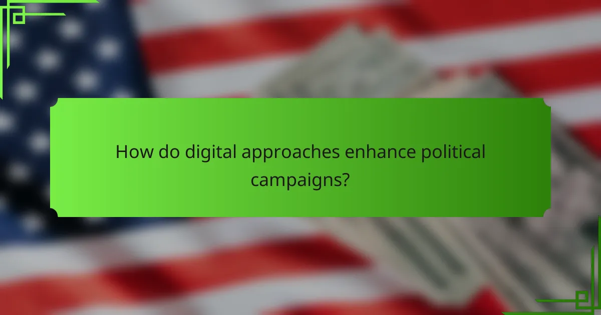 How do digital approaches enhance political campaigns?