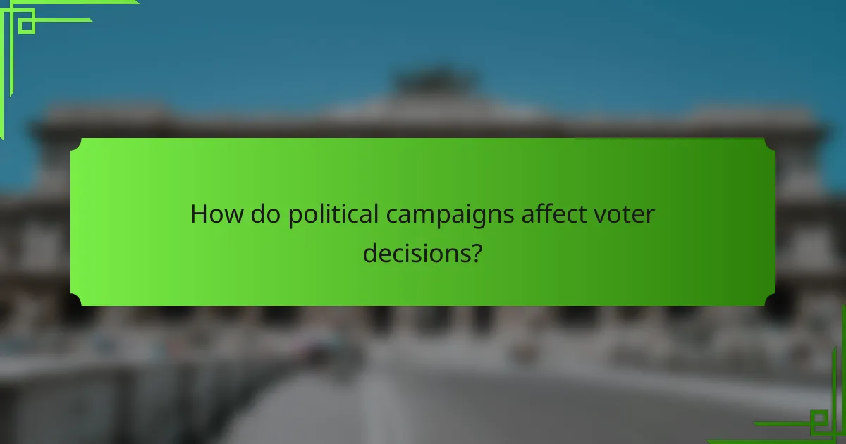 How do political campaigns affect voter decisions?