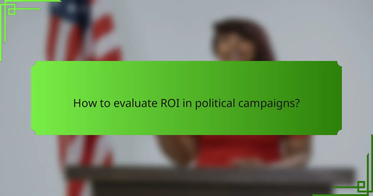 How to evaluate ROI in political campaigns?