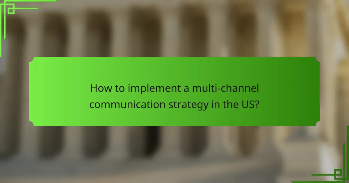 How to implement a multi-channel communication strategy in the US?