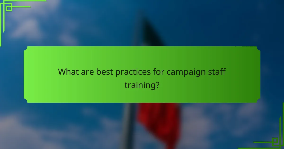 What are best practices for campaign staff training?