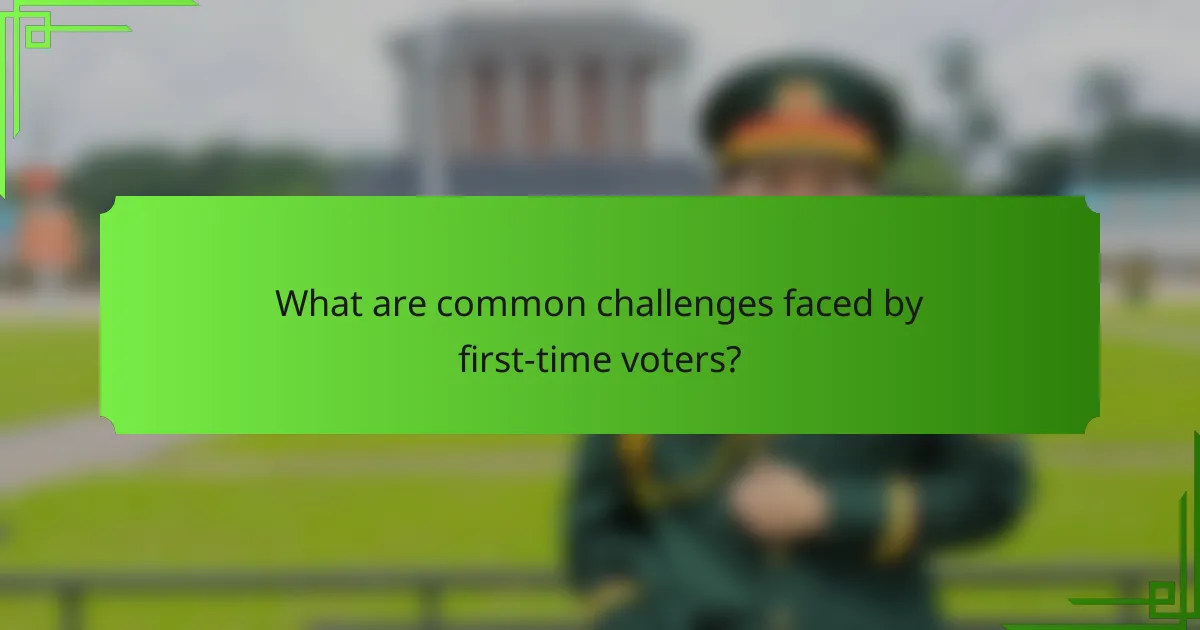 What are common challenges faced by first-time voters?