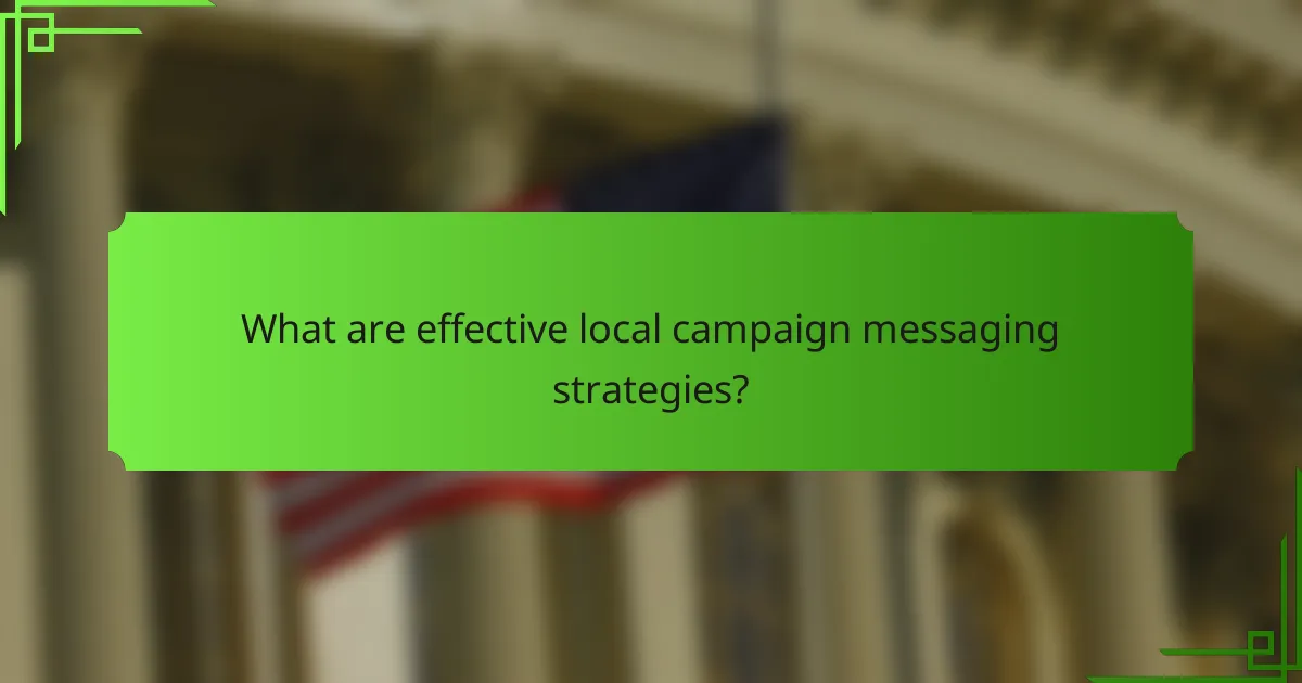 What are effective local campaign messaging strategies?