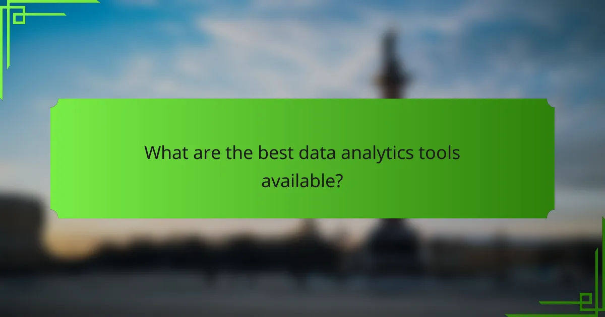 What are the best data analytics tools available?
