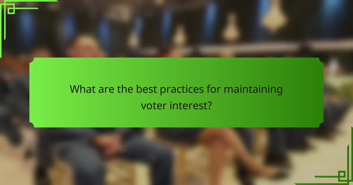 What are the best practices for maintaining voter interest?