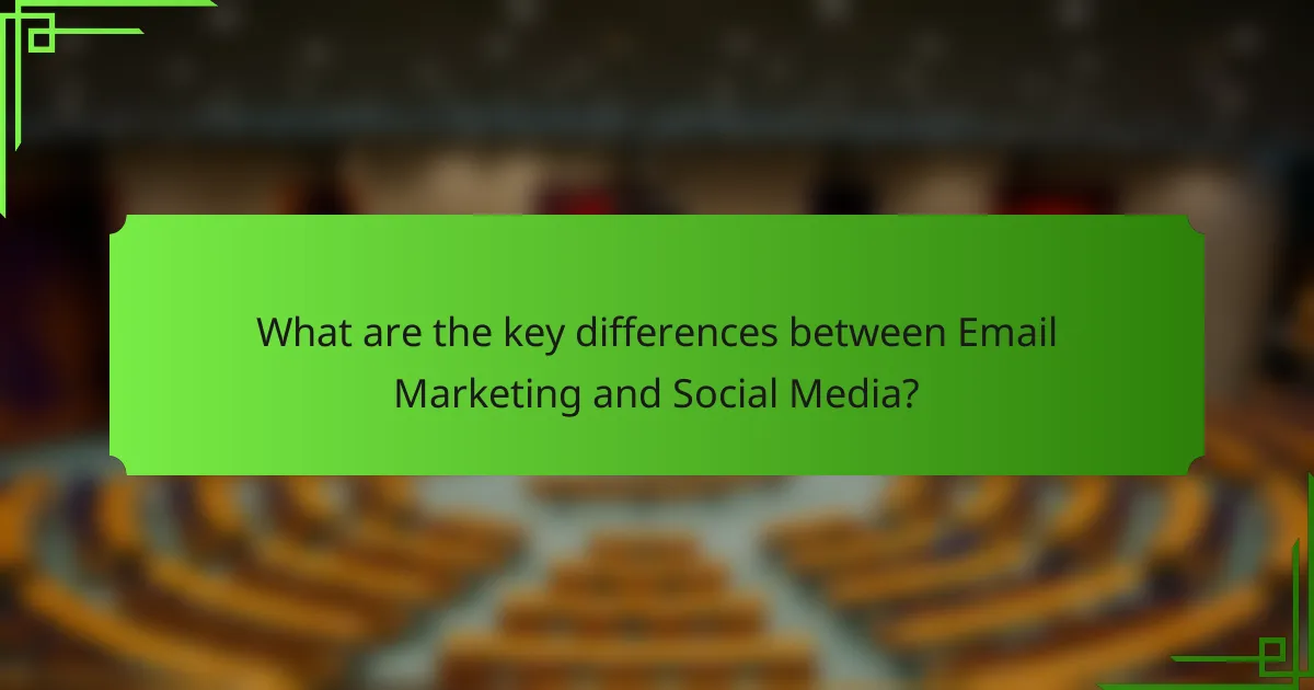 What are the key differences between Email Marketing and Social Media?