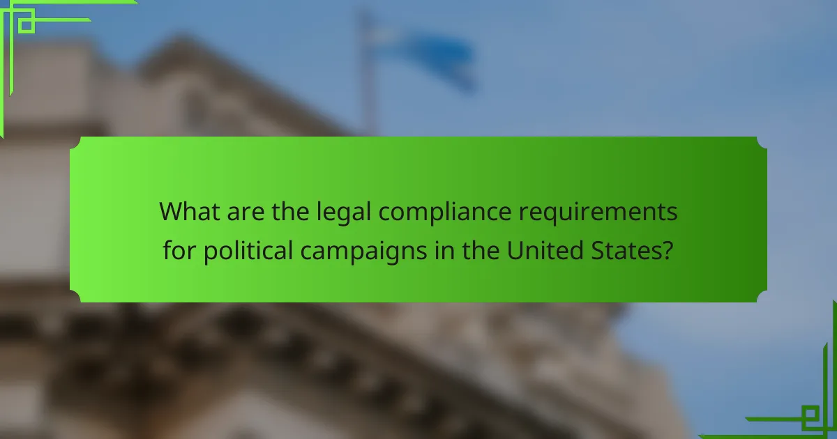What are the legal compliance requirements for political campaigns in the United States?