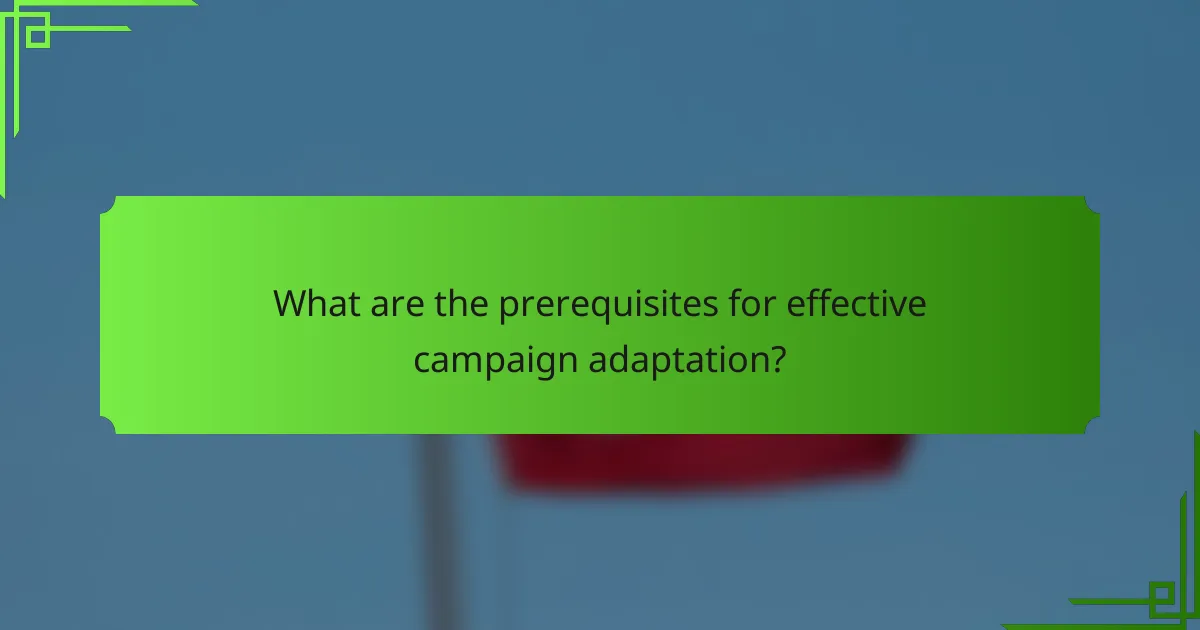 What are the prerequisites for effective campaign adaptation?