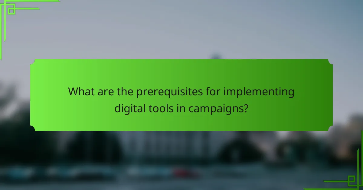 What are the prerequisites for implementing digital tools in campaigns?