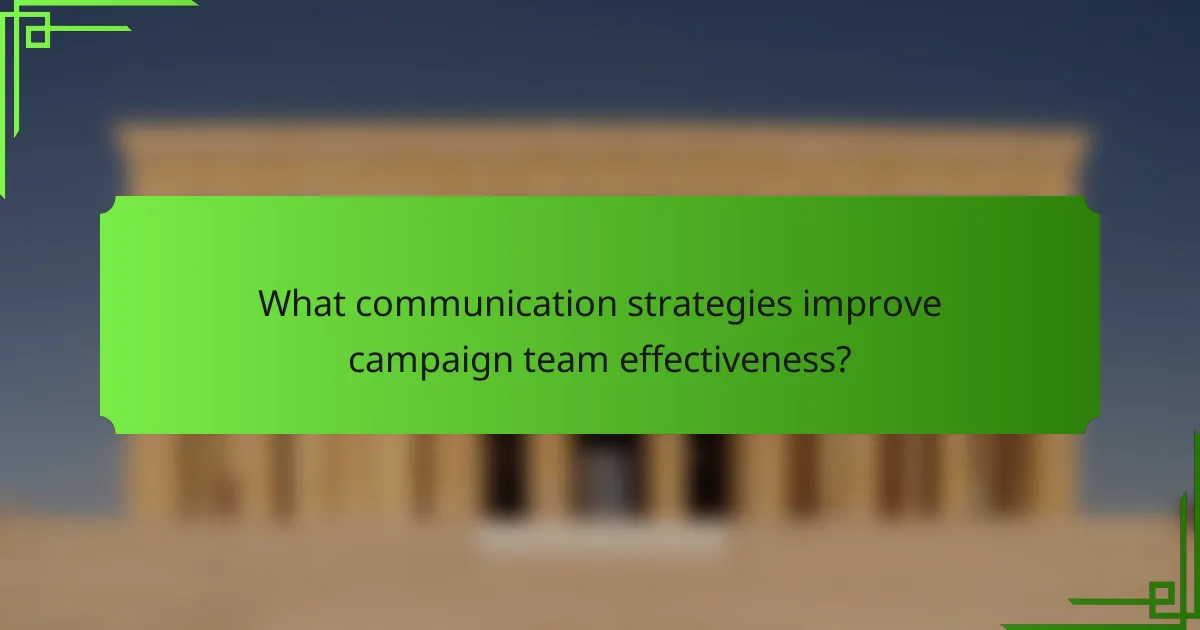 What communication strategies improve campaign team effectiveness?