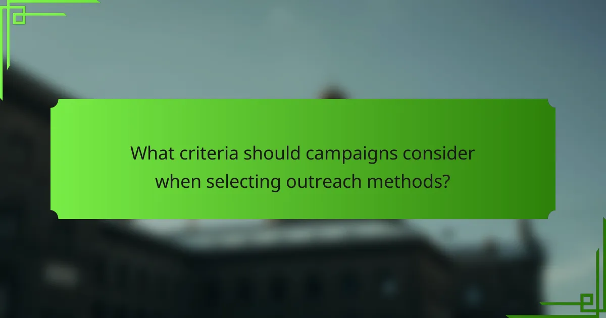 What criteria should campaigns consider when selecting outreach methods?
