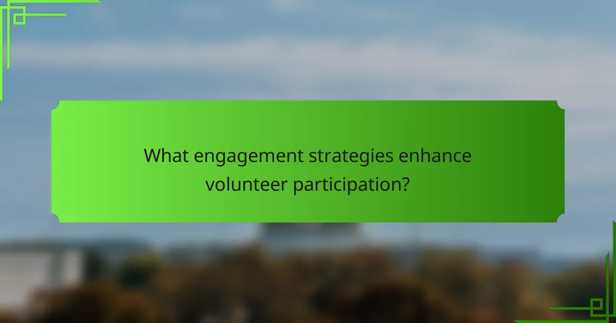 What engagement strategies enhance volunteer participation?