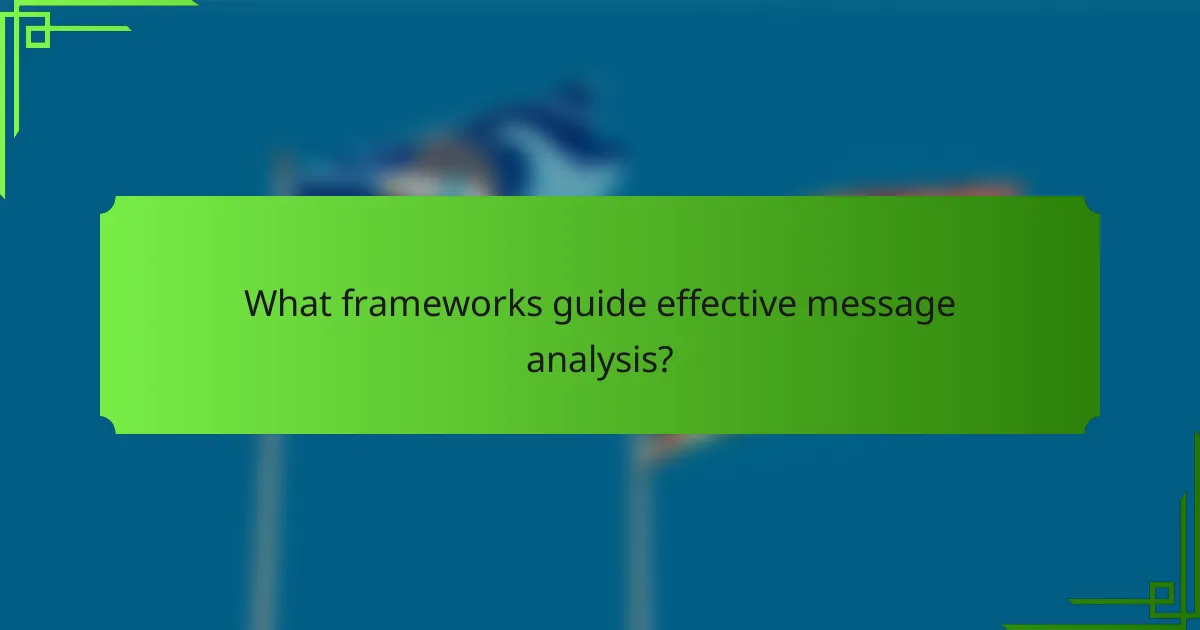 What frameworks guide effective message analysis?