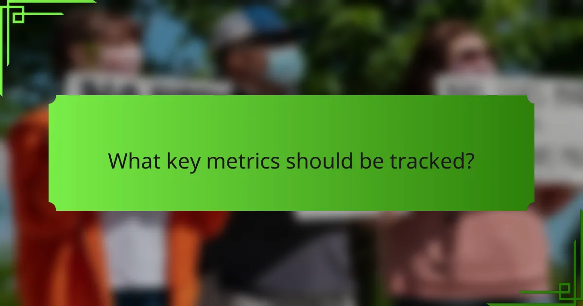 What key metrics should be tracked?
