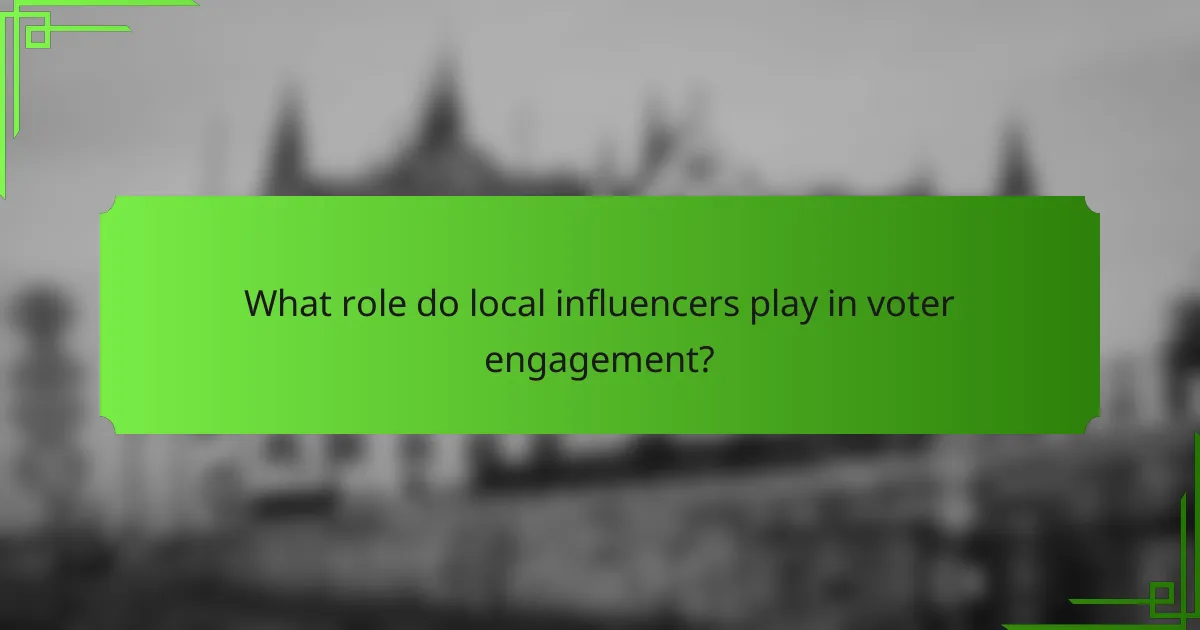 What role do local influencers play in voter engagement?