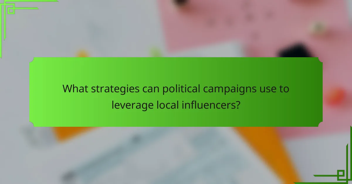 What strategies can political campaigns use to leverage local influencers?