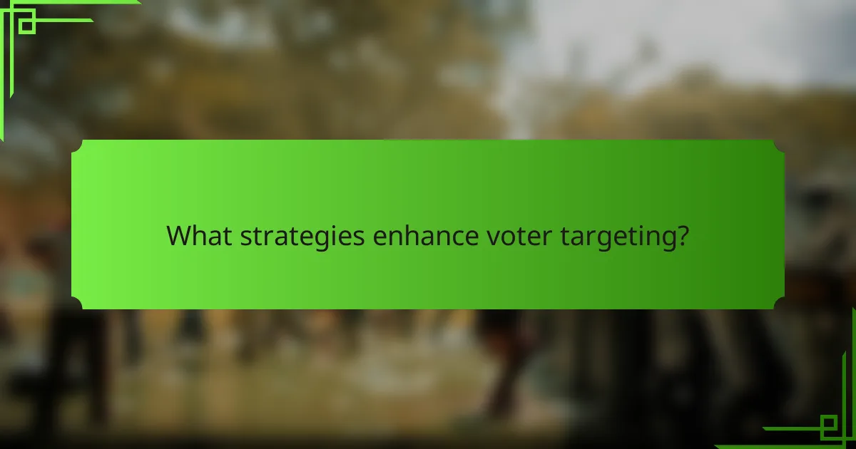 What strategies enhance voter targeting?
