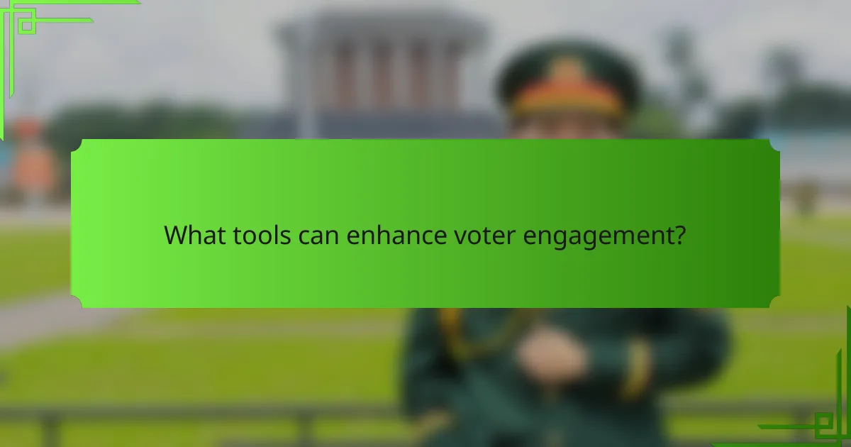 What tools can enhance voter engagement?