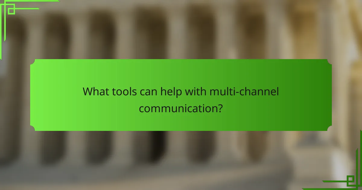 What tools can help with multi-channel communication?