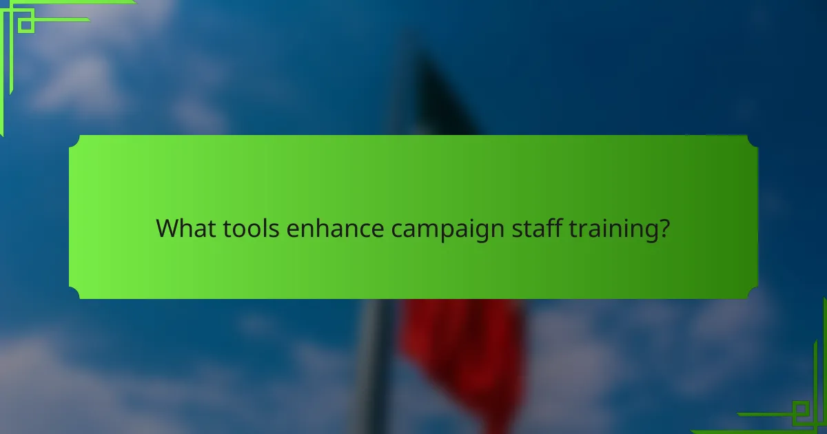 What tools enhance campaign staff training?