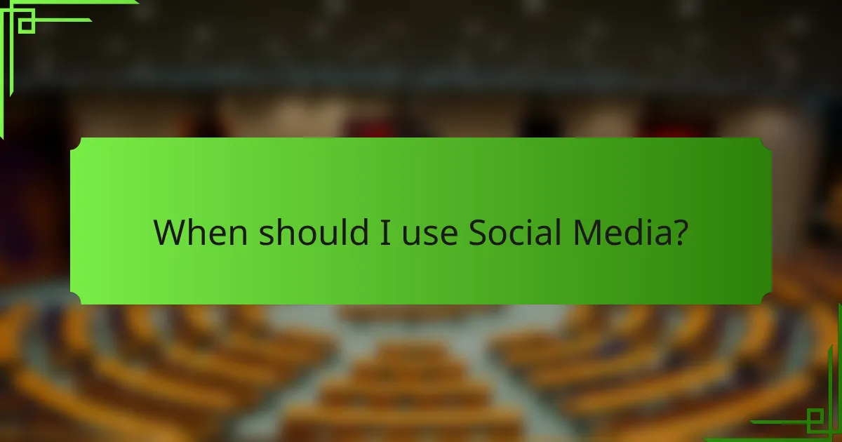 When should I use Social Media?